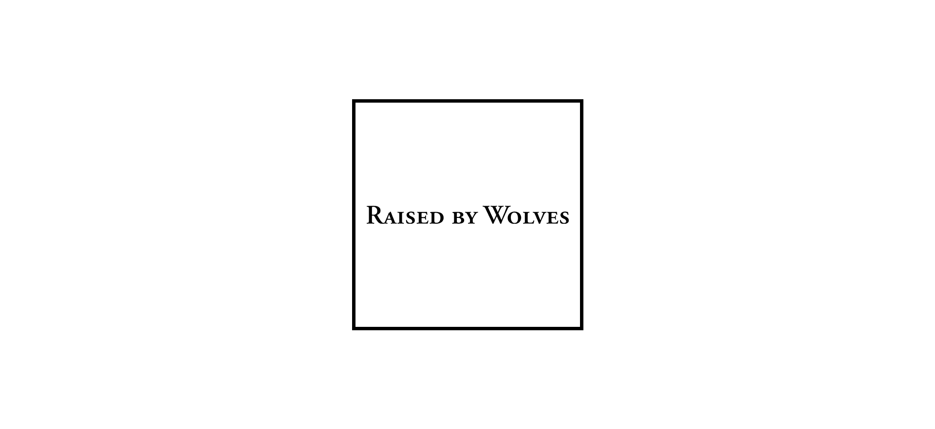 RAISED BY WOLVES